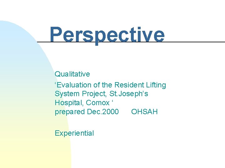 Perspective Qualitative ‘Evaluation of the Resident Lifting System Project, St. Joseph’s Hospital, Comox ‘