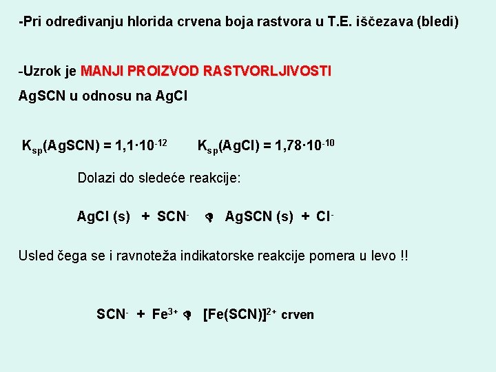 -Pri određivanju hlorida crvena boja rastvora u T. E. iščezava (bledi) -Uzrok je MANJI