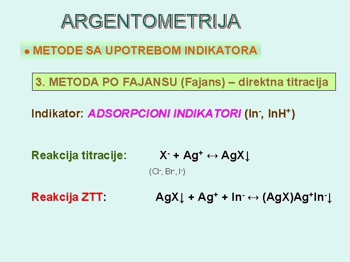 ARGENTOMETRIJA ● METODE SA UPOTREBOM INDIKATORA 3. METODA PO FAJANSU (Fajans) – direktna titracija