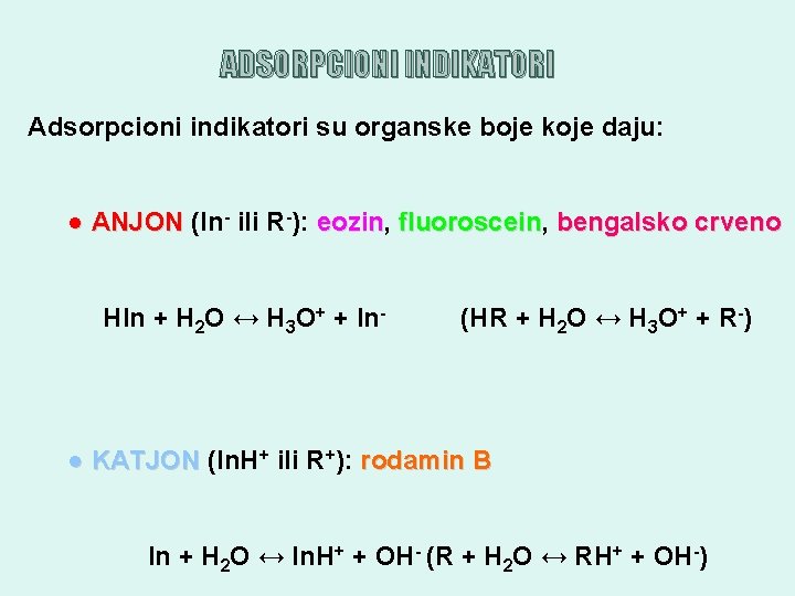 ADSORPCIONI INDIKATORI Adsorpcioni indikatori su organske boje koje daju: ● ANJON (In- ili R-):