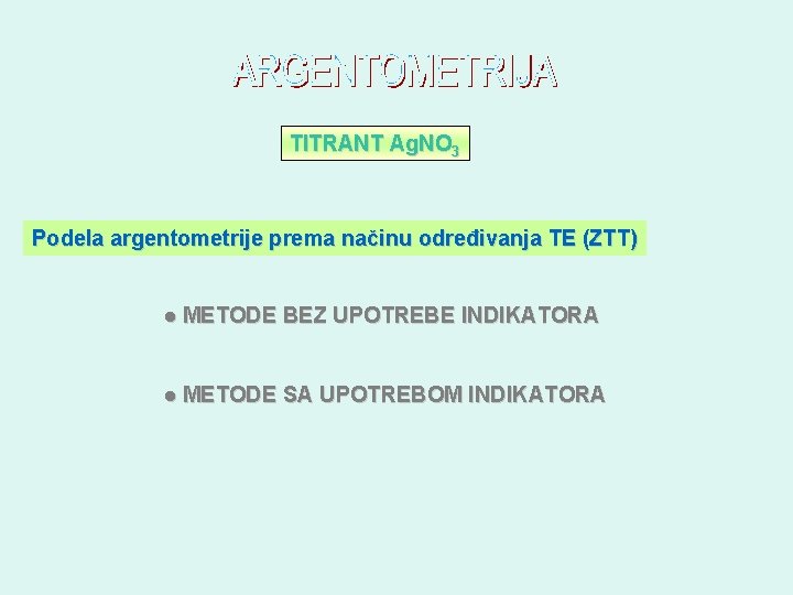 TITRANT Ag. NO 3 Podela argentometrije prema načinu određivanja TE (ZTT) ● METODE BEZ