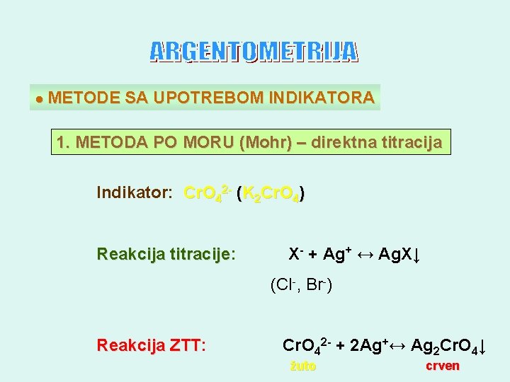 ● METODE SA UPOTREBOM INDIKATORA 1. METODA PO MORU (Mohr) – direktna titracija Indikator: