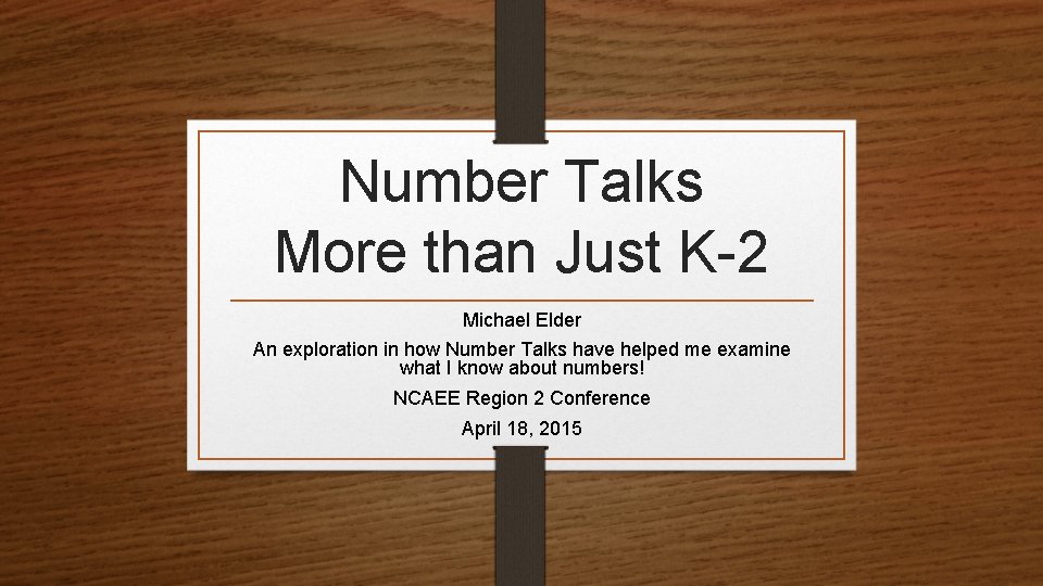 Number Talks More than Just K-2 Michael Elder An exploration in how Number Talks