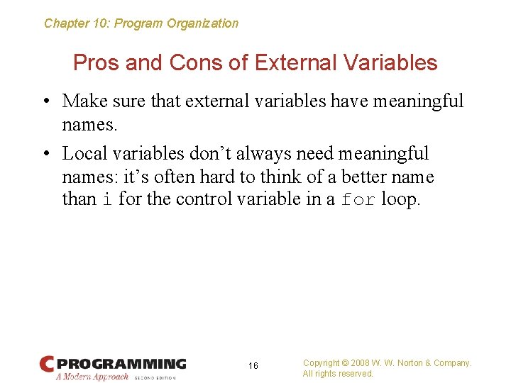 Chapter 10: Program Organization Pros and Cons of External Variables • Make sure that