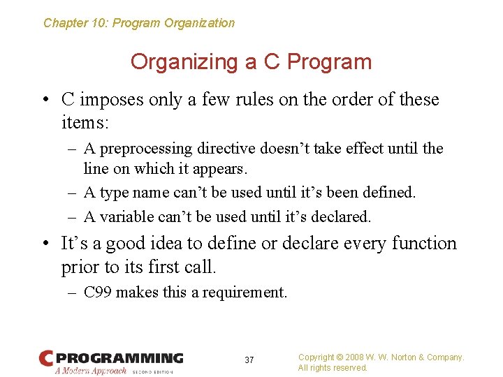 Chapter 10: Program Organization Organizing a C Program • C imposes only a few