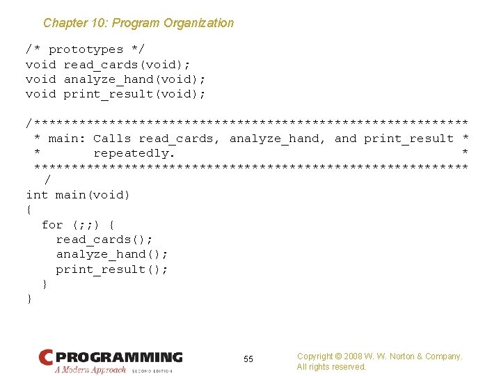 Chapter 10: Program Organization /* prototypes */ void read_cards(void); void analyze_hand(void); void print_result(void); /*****************************