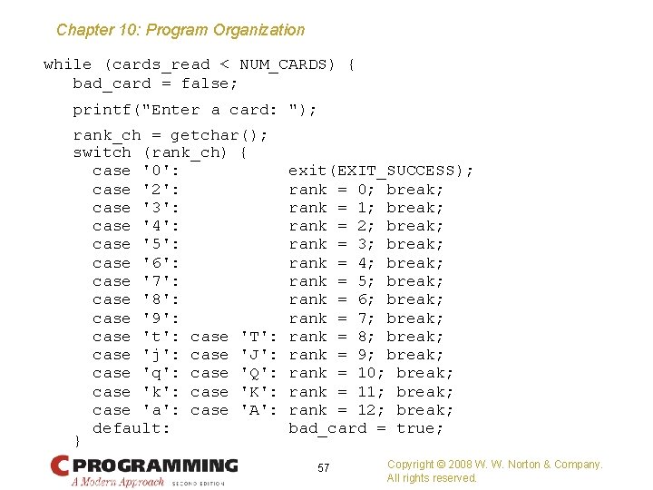 Chapter 10: Program Organization while (cards_read < NUM_CARDS) { bad_card = false; printf("Enter a