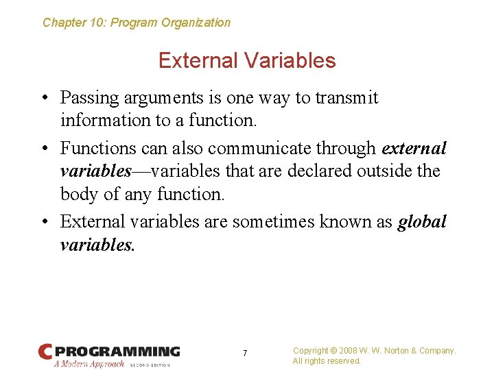 Chapter 10: Program Organization External Variables • Passing arguments is one way to transmit