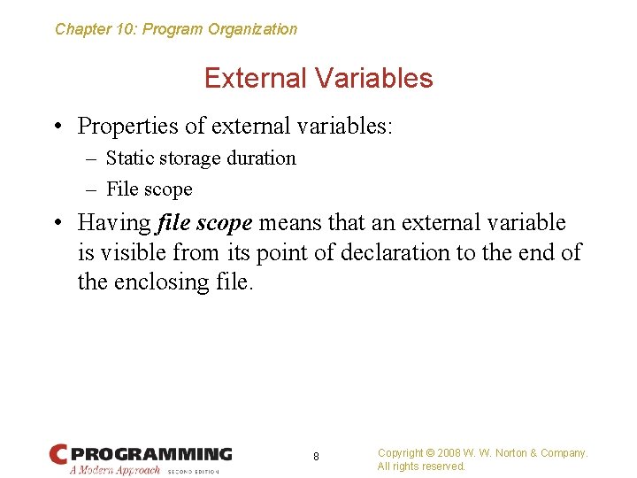 Chapter 10: Program Organization External Variables • Properties of external variables: – Static storage