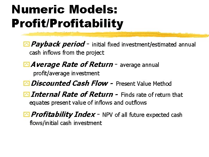 Numeric Models: Profit/Profitability y. Payback period - initial fixed investment/estimated annual cash inflows from