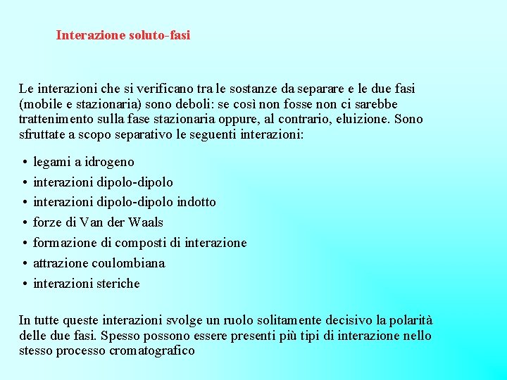 Interazione soluto-fasi Le interazioni che si verificano tra le sostanze da separare e le