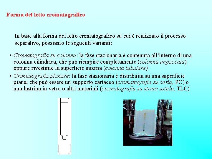 Forma del letto cromatografico In base alla forma del letto cromatografico su cui è