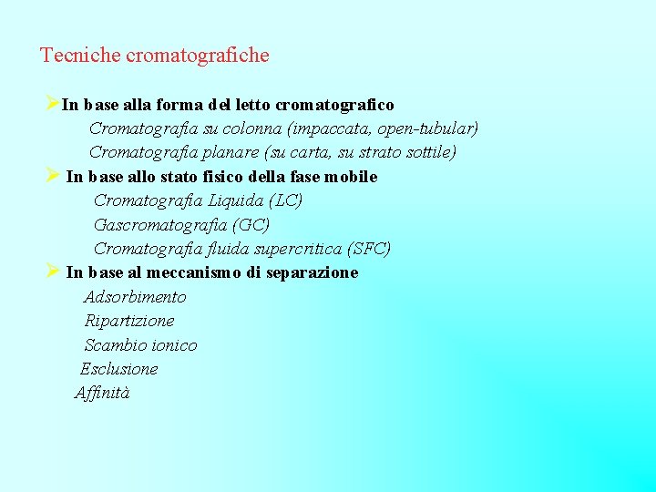 Tecniche cromatografiche ØIn base alla forma del letto cromatografico Cromatografia su colonna (impaccata, open-tubular)