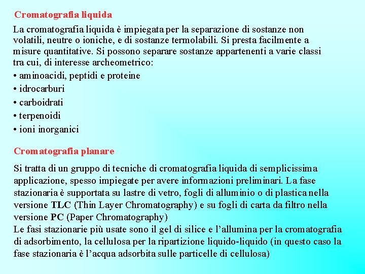 Cromatografia liquida La cromatografia liquida è impiegata per la separazione di sostanze non volatili,