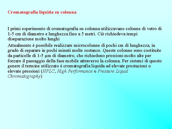 Cromatografia liquida su colonna I primi esperimento di cromatografia su colonna utilizzavano colonne di