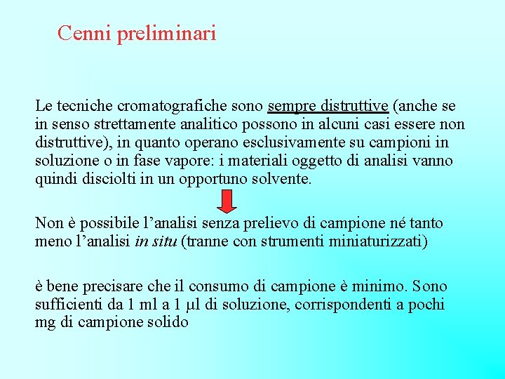 Cenni preliminari Le tecniche cromatografiche sono sempre distruttive (anche se in senso strettamente analitico