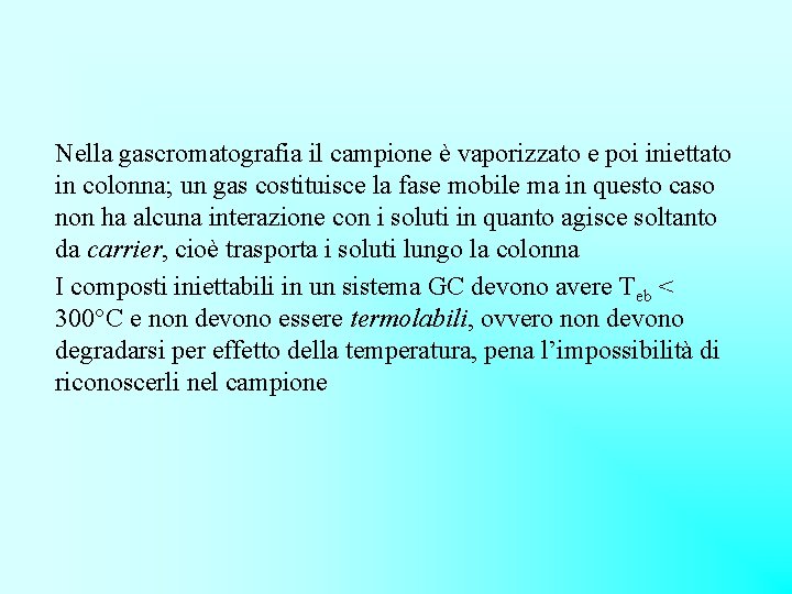 Nella gascromatografia il campione è vaporizzato e poi iniettato in colonna; un gas costituisce