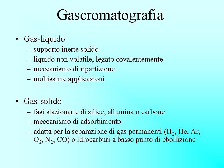 Gascromatografia • Gas-liquido – – supporto inerte solido liquido non volatile, legato covalentemente meccanismo