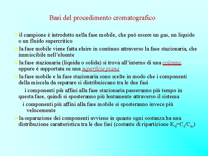 Basi del procedimento cromatografico Øil campione è introdotto nella fase mobile, che può essere