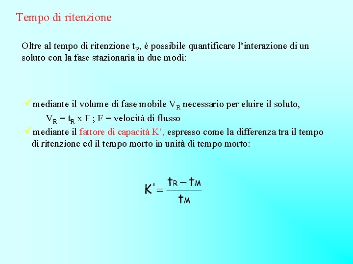 Tempo di ritenzione Oltre al tempo di ritenzione t. R, è possibile quantificare l’interazione