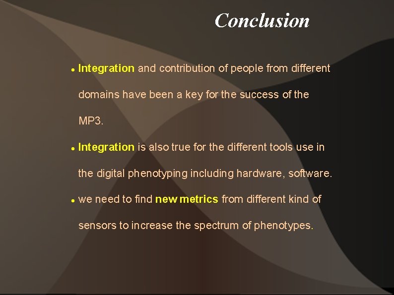 Conclusion Integration and contribution of people from different domains have been a key for