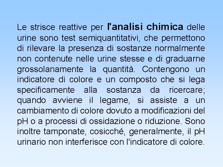 Le strisce reattive per l'analisi chimica delle urine sono test semiquantitativi, che permettono di