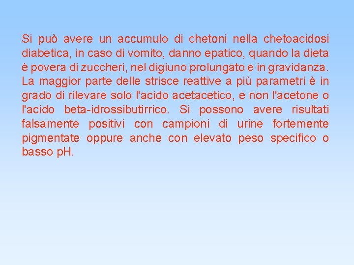 Si può avere un accumulo di chetoni nella chetoacidosi diabetica, in caso di vomito,
