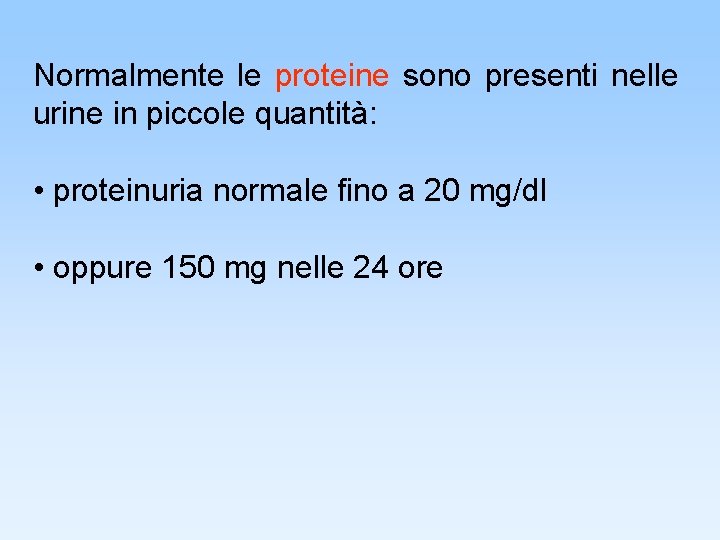 Normalmente le proteine sono presenti nelle urine in piccole quantità: • proteinuria normale fino
