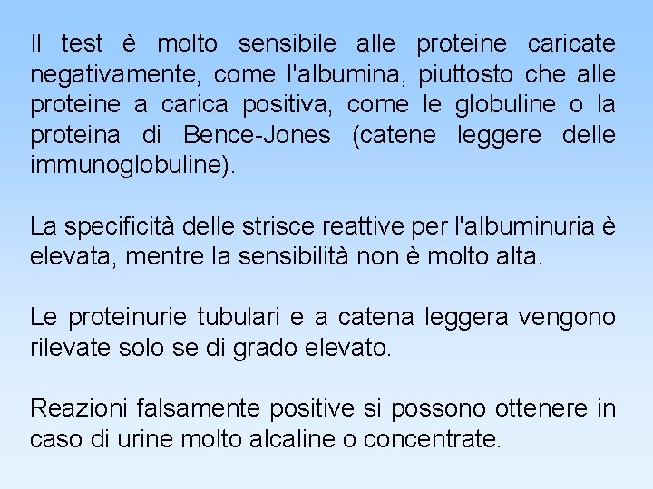 Il test è molto sensibile alle proteine caricate negativamente, come l'albumina, piuttosto che alle