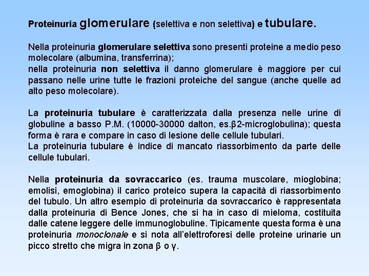 Proteinuria glomerulare (selettiva e non selettiva) e tubulare. Nella proteinuria glomerulare selettiva sono presenti
