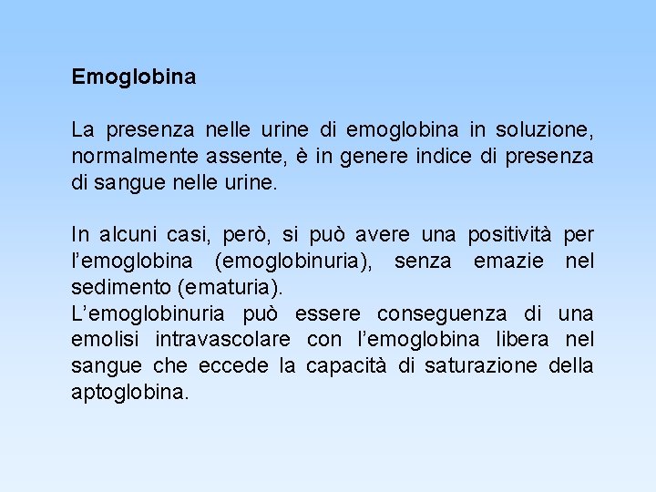Emoglobina La presenza nelle urine di emoglobina in soluzione, normalmente assente, è in genere