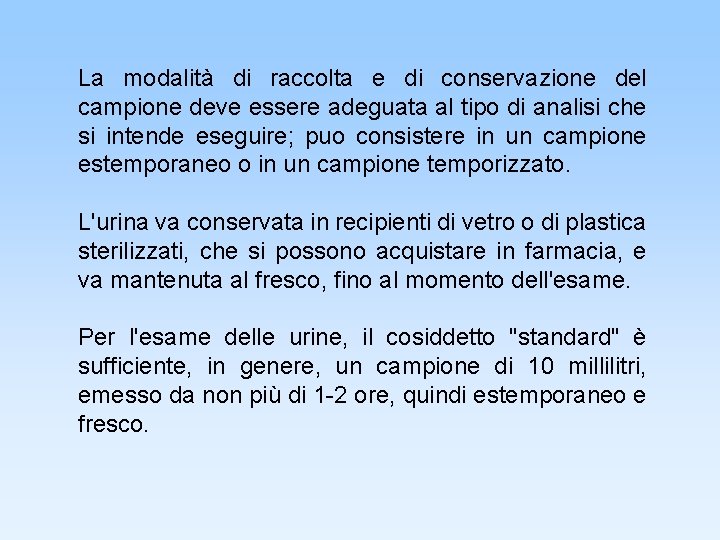 La modalità di raccolta e di conservazione del campione deve essere adeguata al tipo