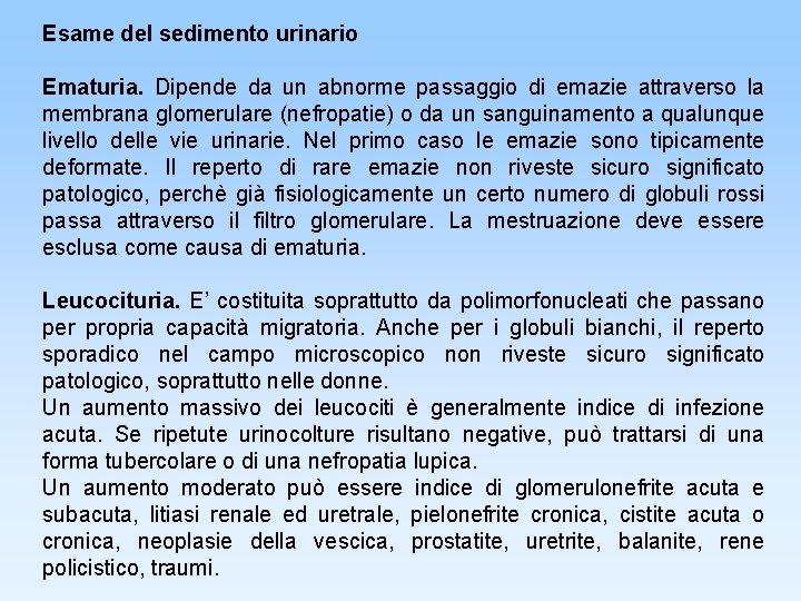 Esame del sedimento urinario Ematuria. Dipende da un abnorme passaggio di emazie attraverso la