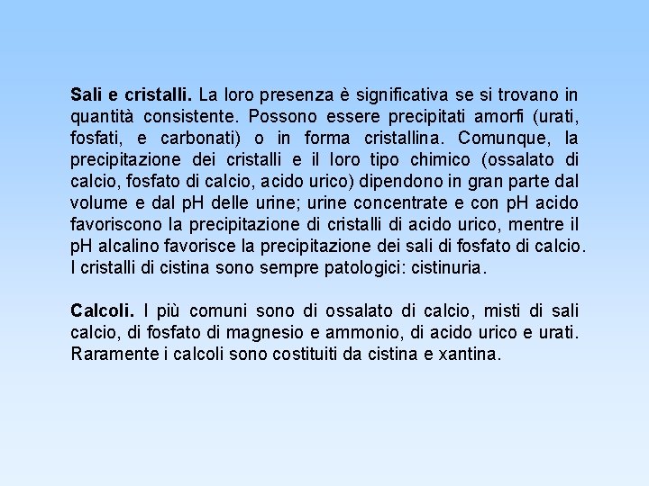 Sali e cristalli. La loro presenza è significativa se si trovano in quantità consistente.
