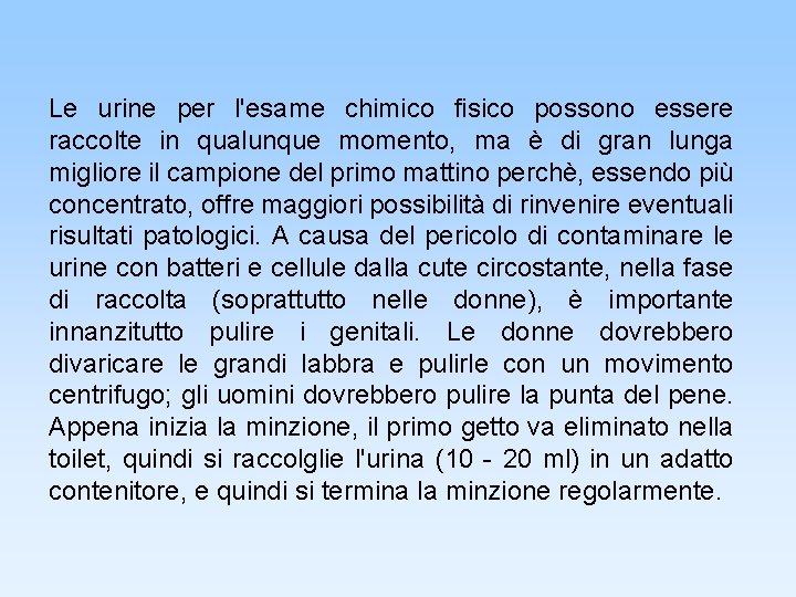 Le urine per l'esame chimico fisico possono essere raccolte in qualunque momento, ma è