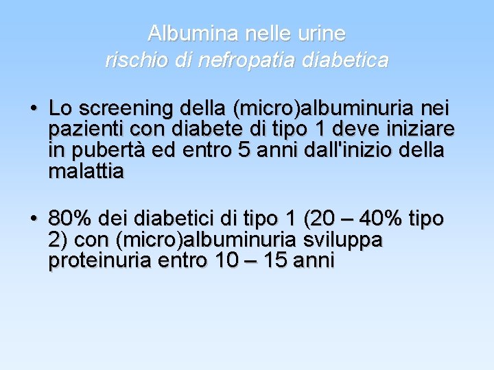 Albumina nelle urine rischio di nefropatia diabetica • Lo screening della (micro)albuminuria nei pazienti