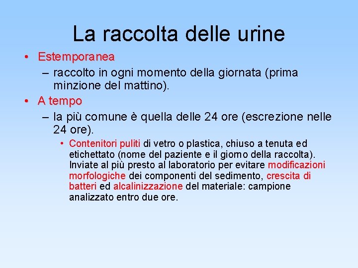 La raccolta delle urine • Estemporanea – raccolto in ogni momento della giornata (prima