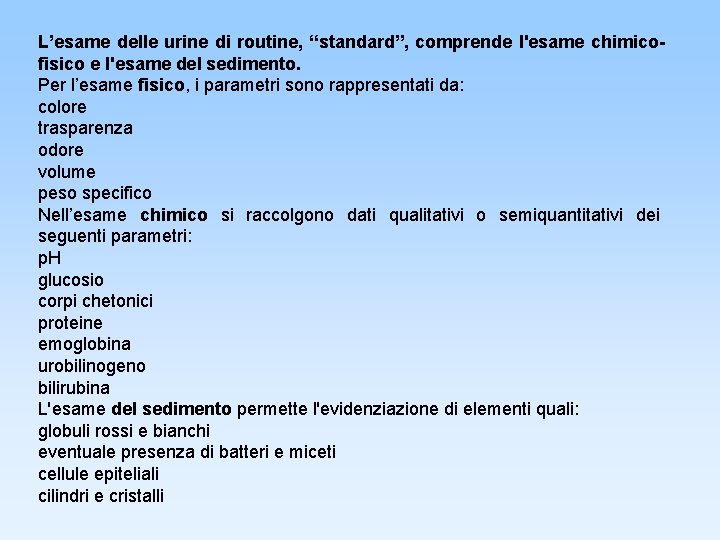 L’esame delle urine di routine, “standard”, comprende l'esame chimicofisico e l'esame del sedimento. Per