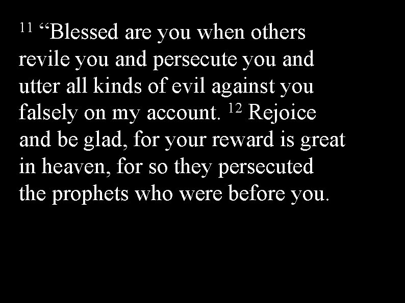 11 “Blessed are you when others revile you and persecute you and utter all