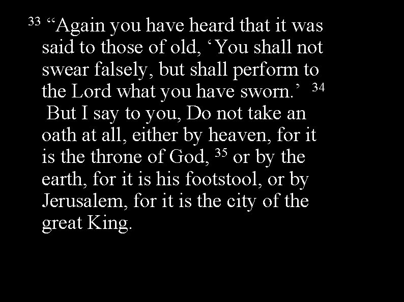 33 “Again you have heard that it was said to those of old, ‘You