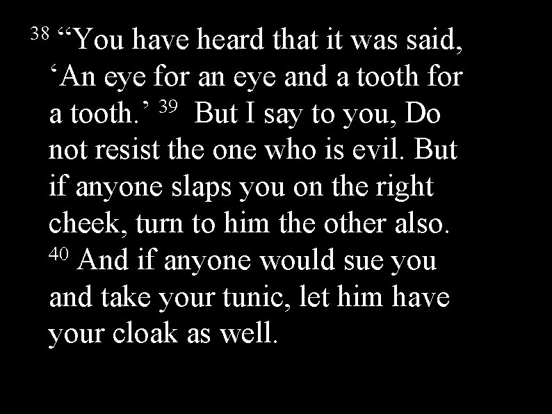 38 “You have heard that it was said, ‘An eye for an eye and