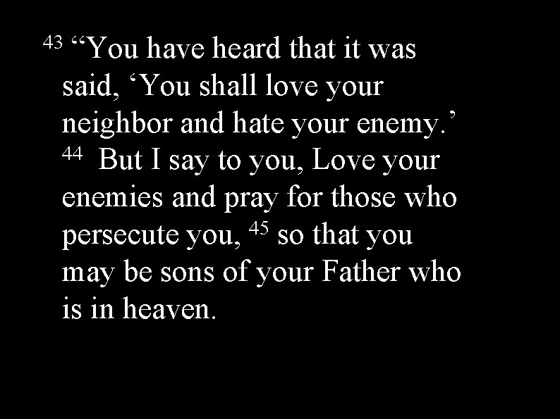 43 “You have heard that it was said, ‘You shall love your neighbor and