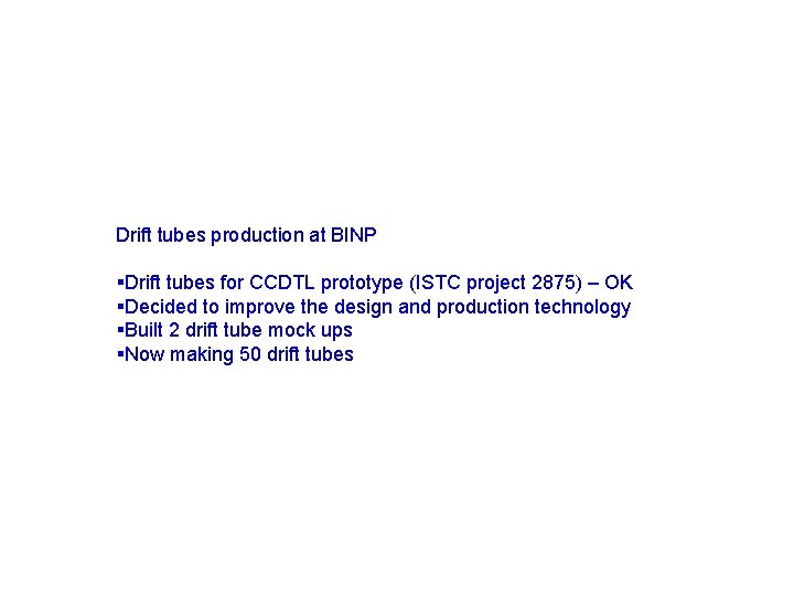 Drift tubes production at BINP §Drift tubes for CCDTL prototype (ISTC project 2875) –