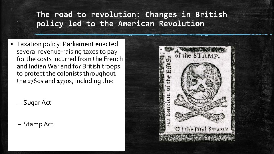 The road to revolution: Changes in British policy led to the American Revolution ▪