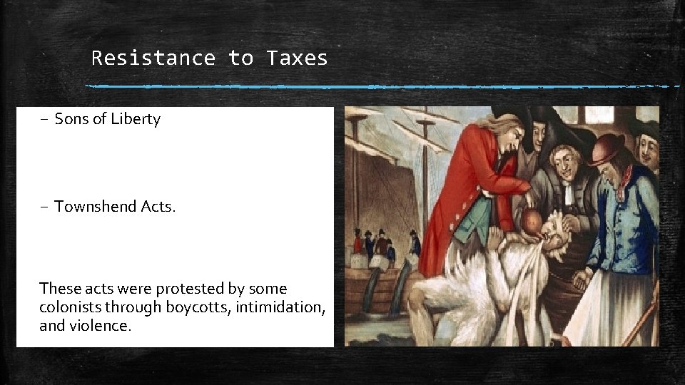 Resistance to Taxes – Sons of Liberty – Townshend Acts. These acts were protested