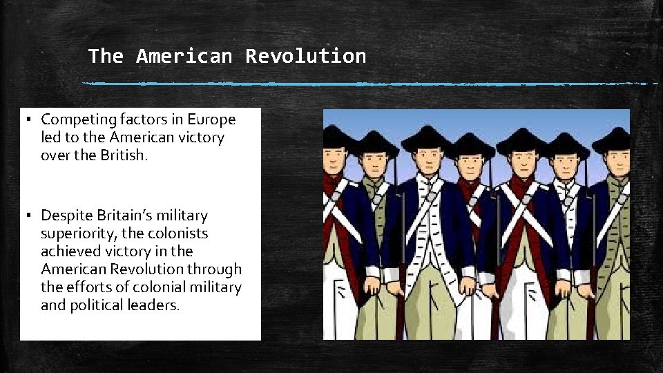 The American Revolution ▪ Competing factors in Europe led to the American victory over