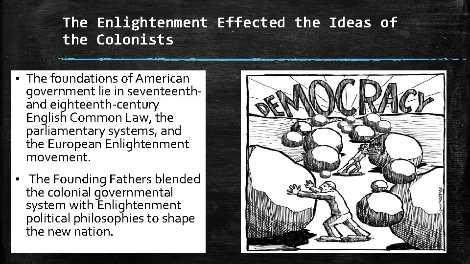 The Enlightenment Effected the Ideas of the Colonists ▪ The foundations of American government