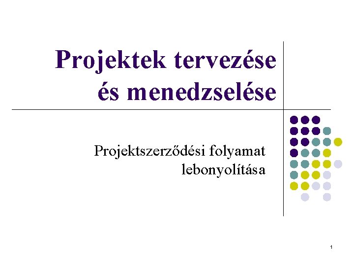 Projektek tervezése és menedzselése Projektszerződési folyamat lebonyolítása 1 