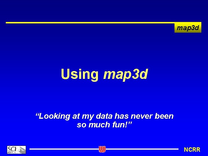 map 3 d Using map 3 d “Looking at my data has never been