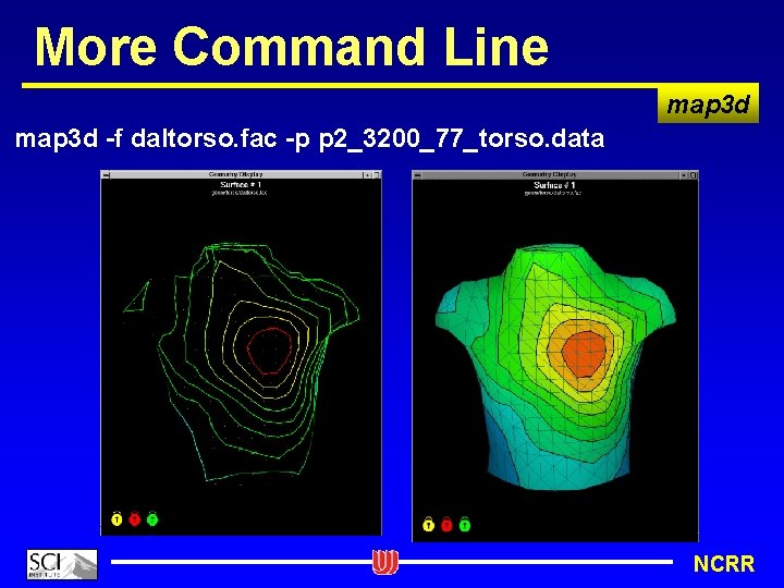 More Command Line map 3 d -f daltorso. fac -p p 2_3200_77_torso. data NCRR